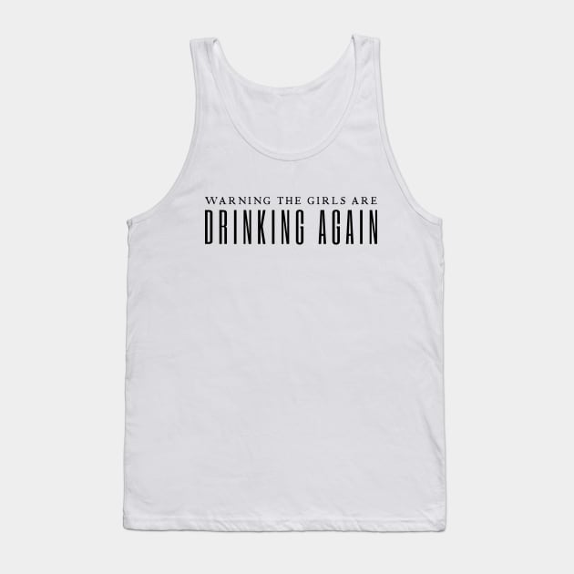 Warning The Girls Are Drinking Again Tank Top by HobbyAndArt